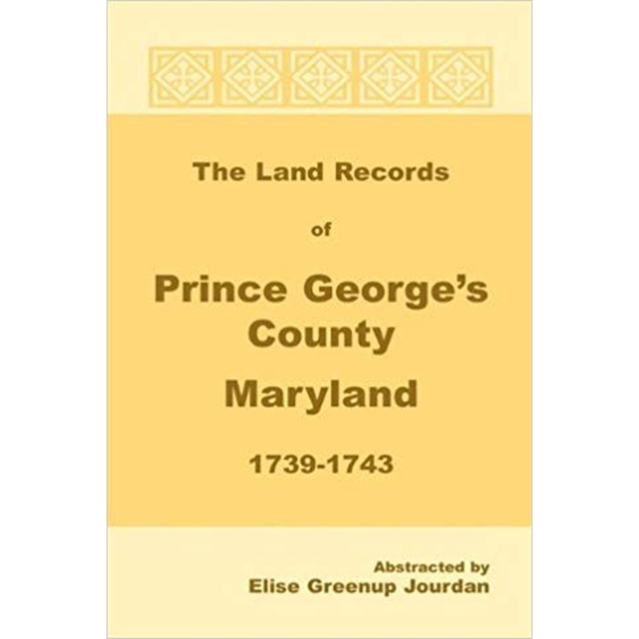 The Land Records of Prince George's County, Maryland, 1739-1743