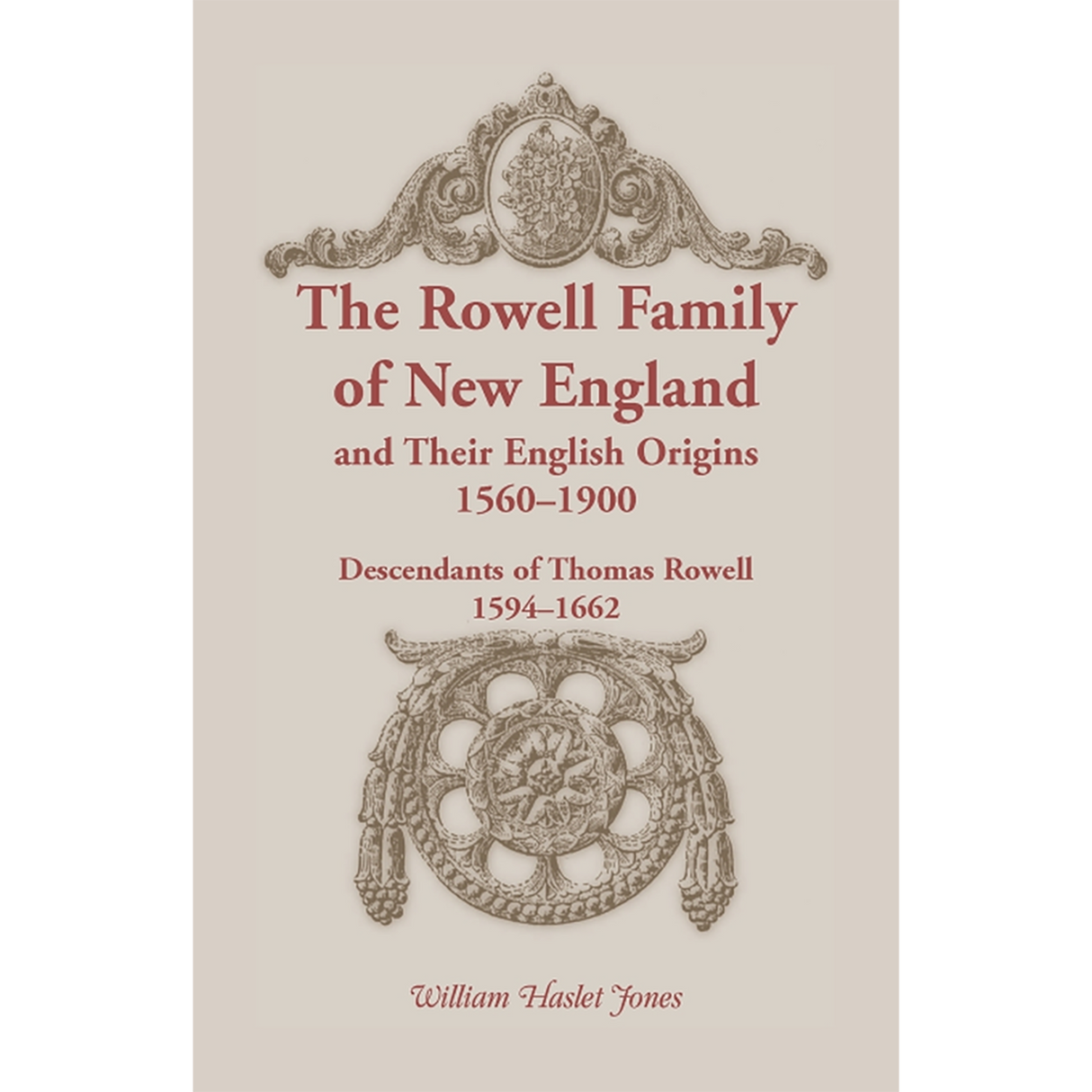 The Rowell Family of New England and Their English Origins, 1560-1900: Descendants of Thomas Rowell 1594-1662