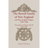 The Rowell Family of New England and Their English Origins, 1560-1900: Descendants of Thomas Rowell 1594-1662