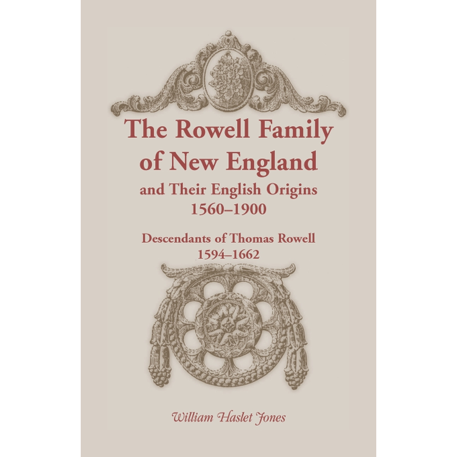 The Rowell Family of New England and Their English Origins, 1560-1900: Descendants of Thomas Rowell 1594-1662