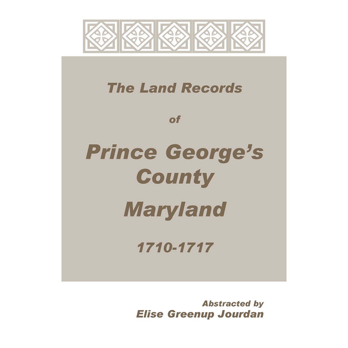 The Land Records of Prince George's County, Maryland, 1710-1717