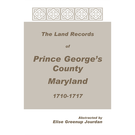 The Land Records of Prince George's County, Maryland, 1710-1717