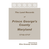 The Land Records of Prince George's County, Maryland, 1710-1717