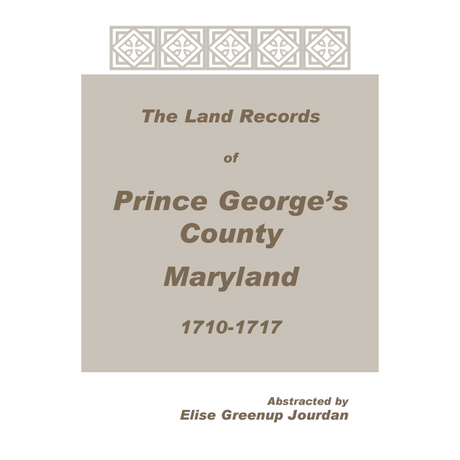 The Land Records of Prince George's County, Maryland, 1710-1717