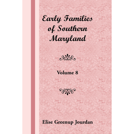 Early Families of Southern Maryland: Volume 8