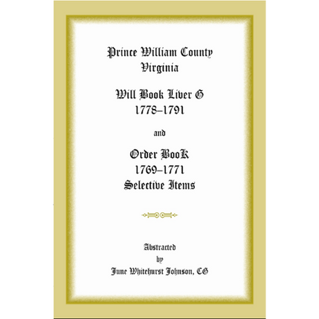 Prince William County, Virginia Will Book Liber G, 1778-1791 and Order Book, 1769-1771