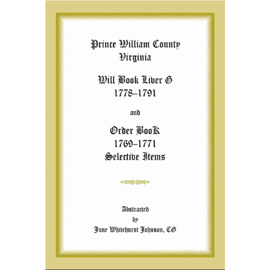 Prince William County, Virginia Will Book Liber G, 1778-1791 and Order Book, 1769-1771