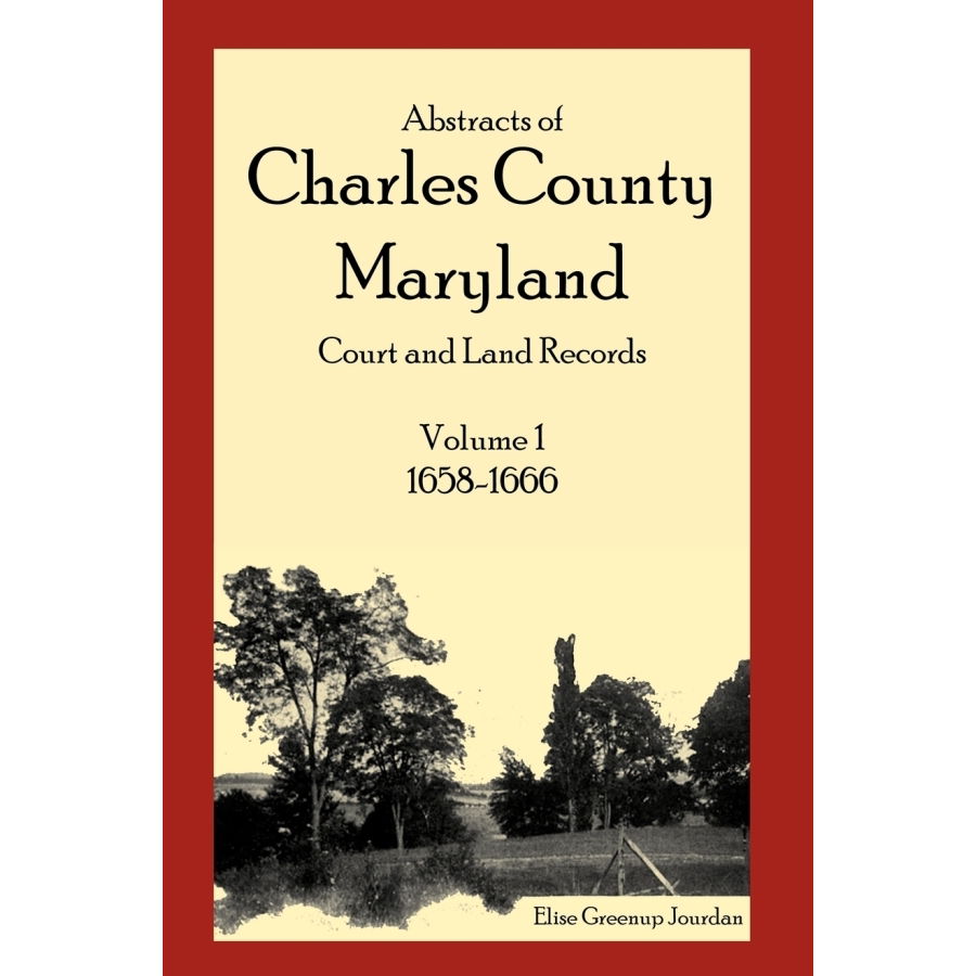 Abstracts of Charles County, Maryland Court and Land Records: Volume 1: 1658-1666