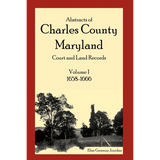 Abstracts of Charles County, Maryland Court and Land Records: Volume 1: 1658-1666