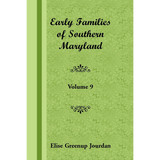 Early Families of Southern Maryland: Volume 9