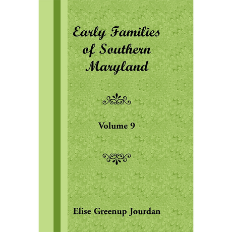 Early Families of Southern Maryland: Volume 9