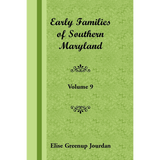 Early Families of Southern Maryland: Volume 9