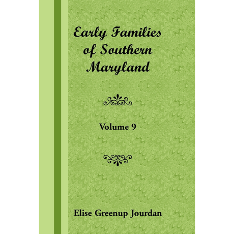 Early Families of Southern Maryland: Volume 9