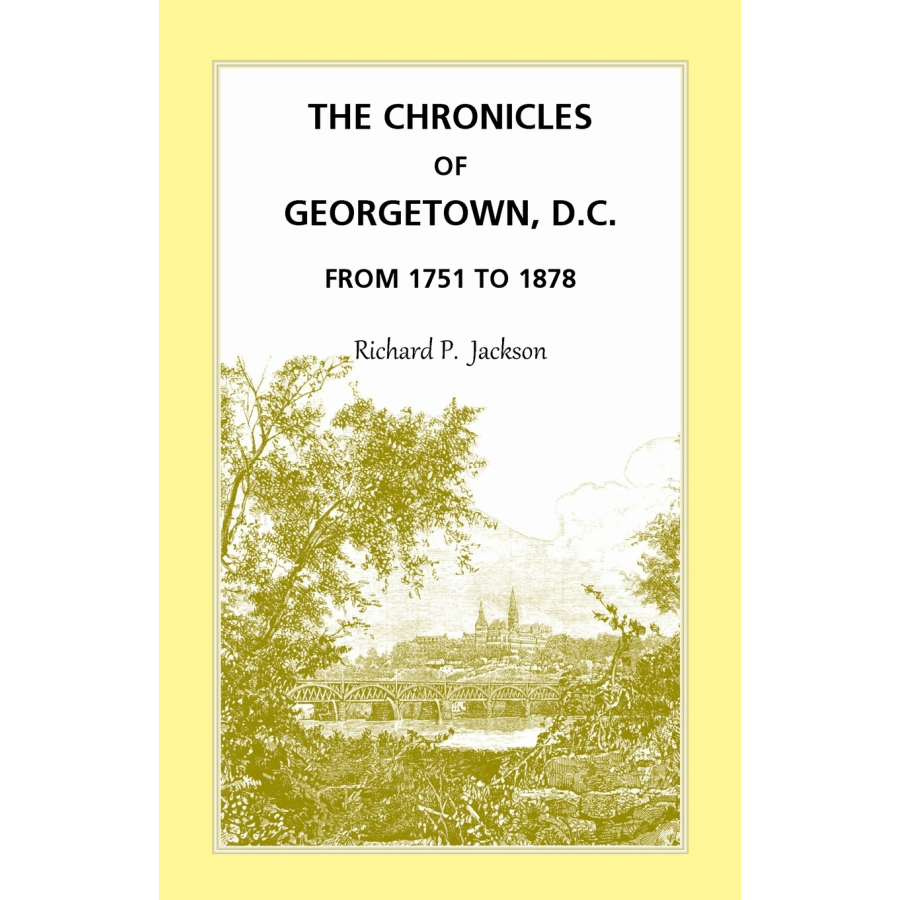 The Chronicles of Georgetown, District of Columbia from 1751 to 1878