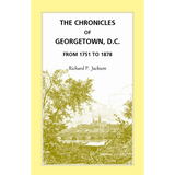 The Chronicles of Georgetown, District of Columbia from 1751 to 1878
