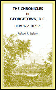 The Chronicles of Georgetown, District of Columbia from 1751 to 1878