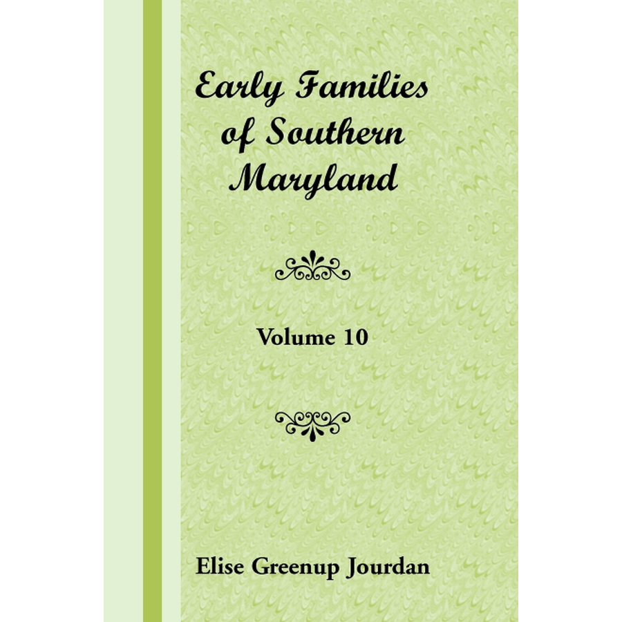 Early Families of Southern Maryland: Volume 10
