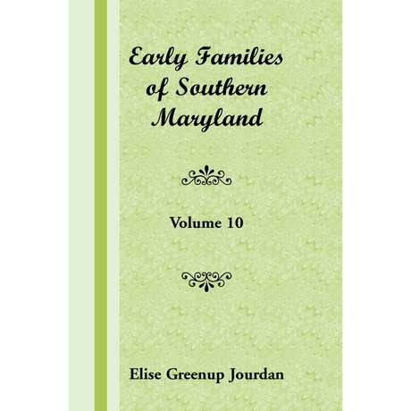 Early Families of Southern Maryland: Volume 10