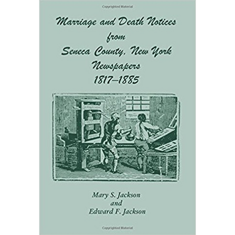 Marriage and Death Notices from Seneca County, New York Newspapers, 1817-1885