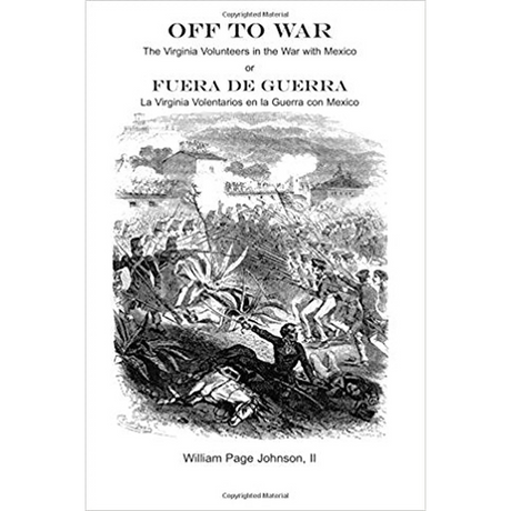 Off to War: The Virginia Volunteers in the War with Mexico