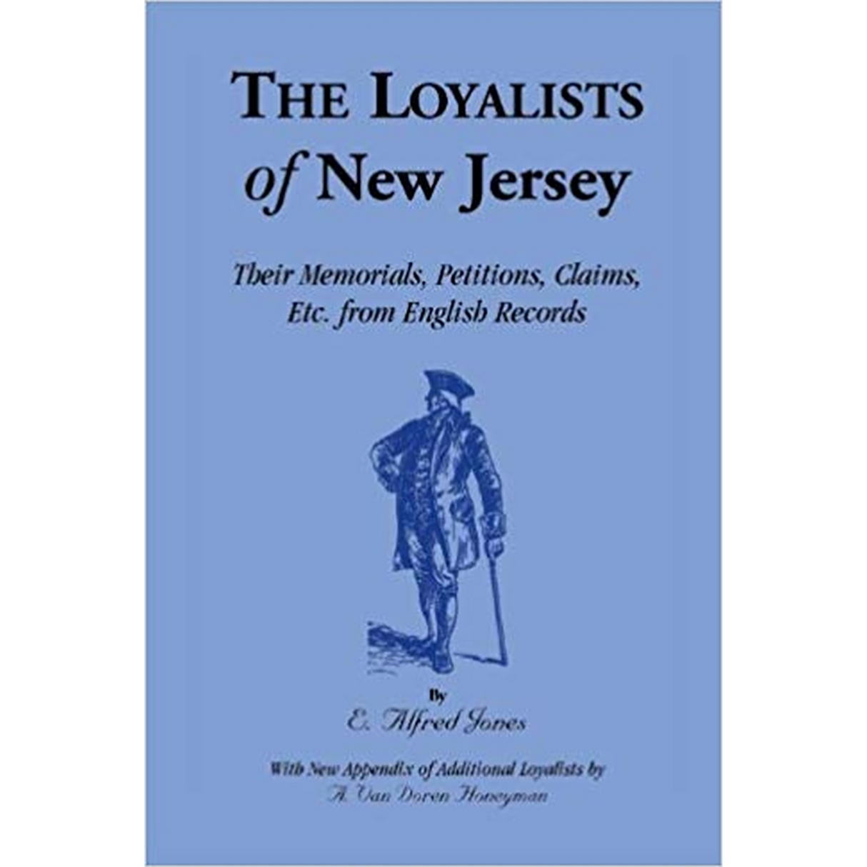 The Loyalists of New Jersey: Their Memorials, Petitions, Claims, etc. from English Records