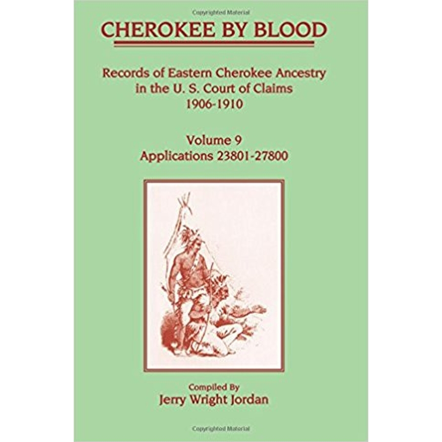 Cherokee by Blood: Volume 9, Records of Eastern Cherokee Ancestry in the U. S. Court of Claims 1906-1910, Applications 23801-27800