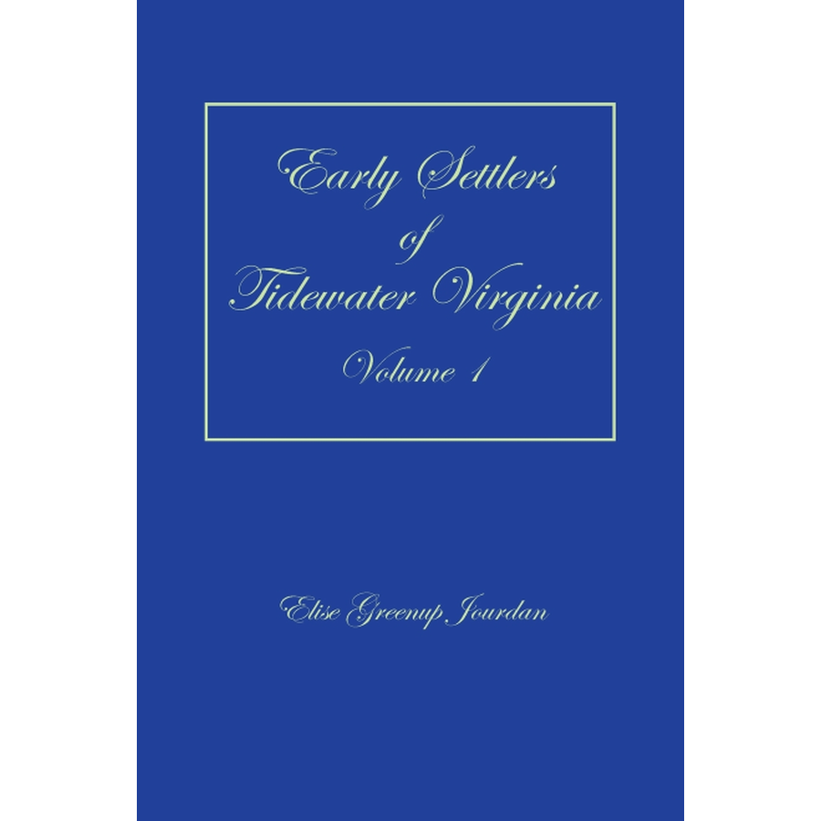 Early Settlers of Tidewater Virginia, Volume 1