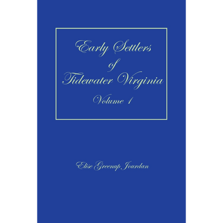 Early Settlers of Tidewater Virginia, Volume 1