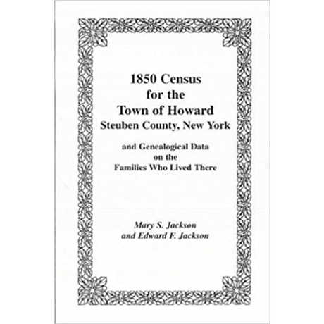 1850 Census for the Town of Howard, Steuben County, New York, and Genealogical Data on the Families Who Lived There