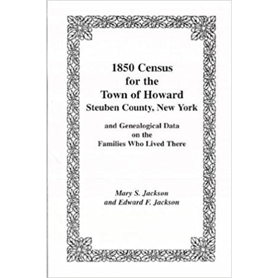 1850 Census for the Town of Howard, Steuben County, New York, and Genealogical Data on the Families Who Lived There