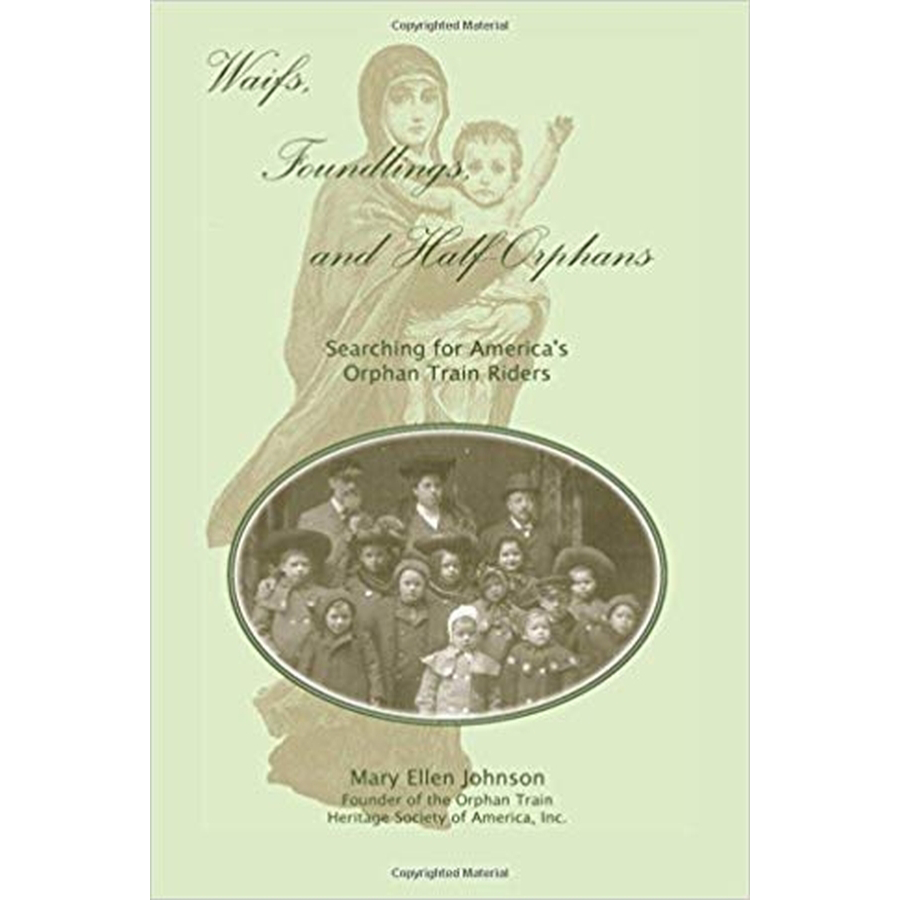 Waifs, Foundlings, and Half-Orphans: Searching for America's Orphan Train Riders