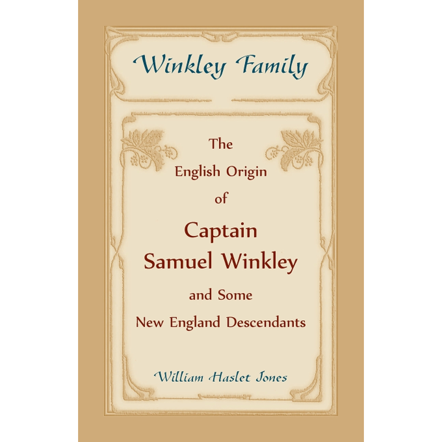 Winkley Family: The English Origin of Captain Samuel Winkley and Some New England Descendants