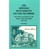 The Swedish Settlements on the Delaware: Their History and Relation to the Indians, Dutch, and English, 1638-1664 [2 volumes]