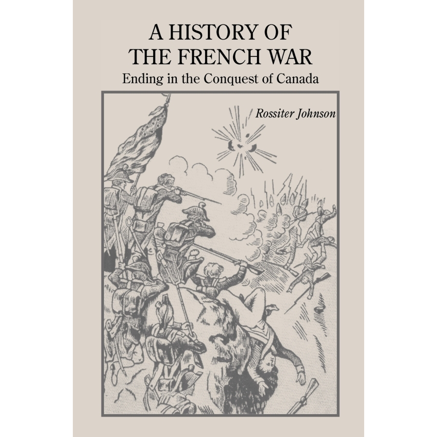 A History of the French War, Ending in the Conquest of Canada