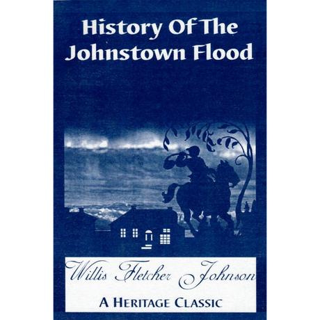 History of the Johnstown Flood [Pennsylvania]