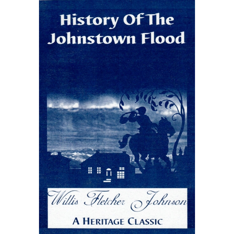 History of the Johnstown Flood [Pennsylvania]