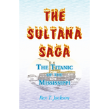 The Sultana Saga: The Titanic of the Mississippi