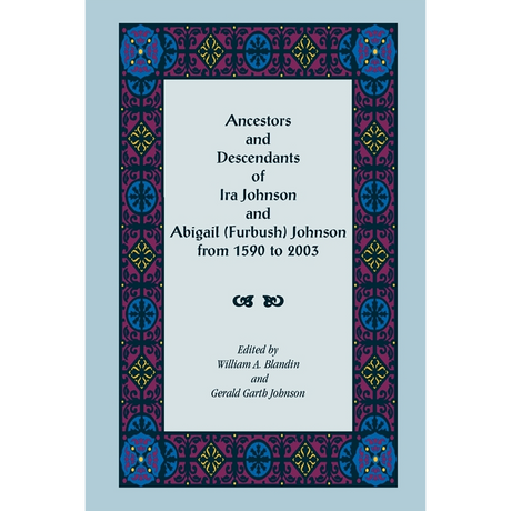 Ancestors and Descendants of Ira Johnson and Abigail (Furbush) Johnson from 1590-2003