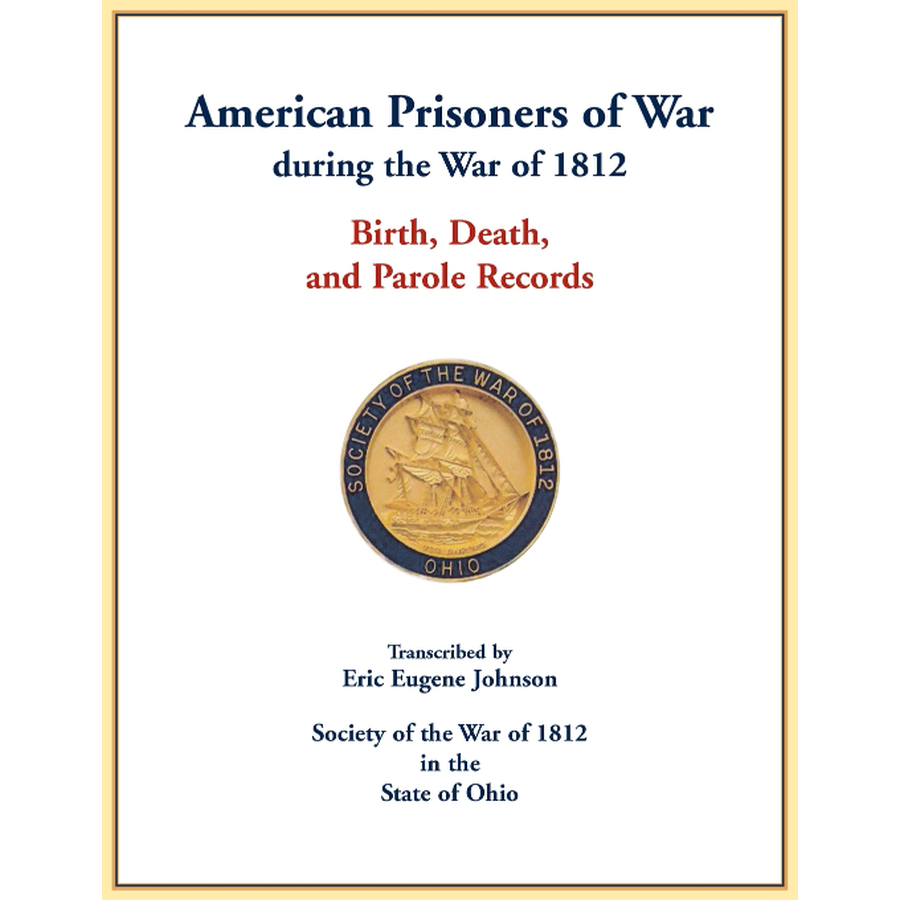 American Prisoners of War during the War of 1812: Birth, Death, and Parole Records