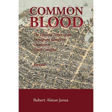 Common Blood: The Life and Times of an Immigrant Family in Charleston, South Carolina, Revised