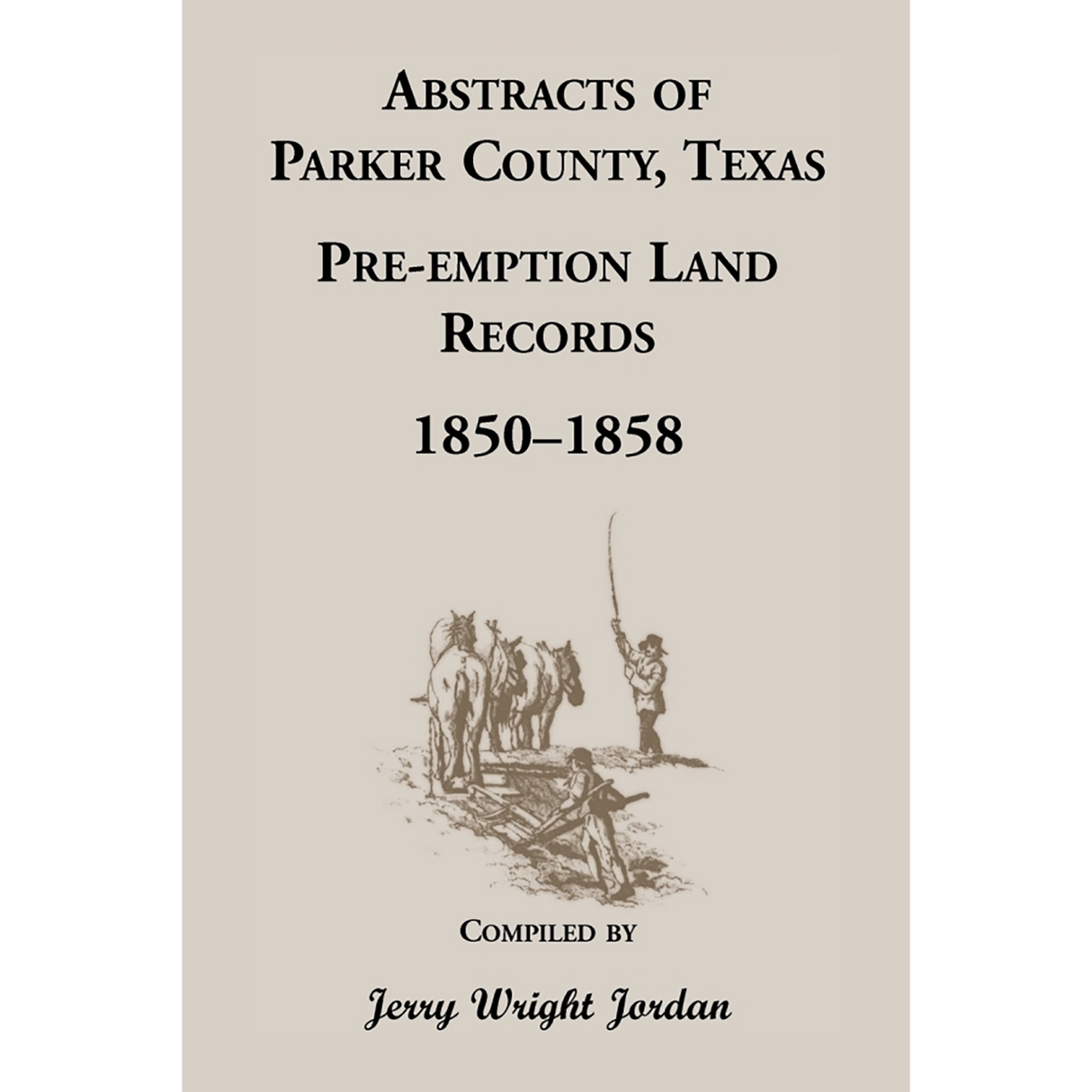 Abstracts of Parker County, Texas Pre-emption Land Records, 1850-1858