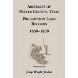 Abstracts of Parker County, Texas Pre-emption Land Records, 1850-1858