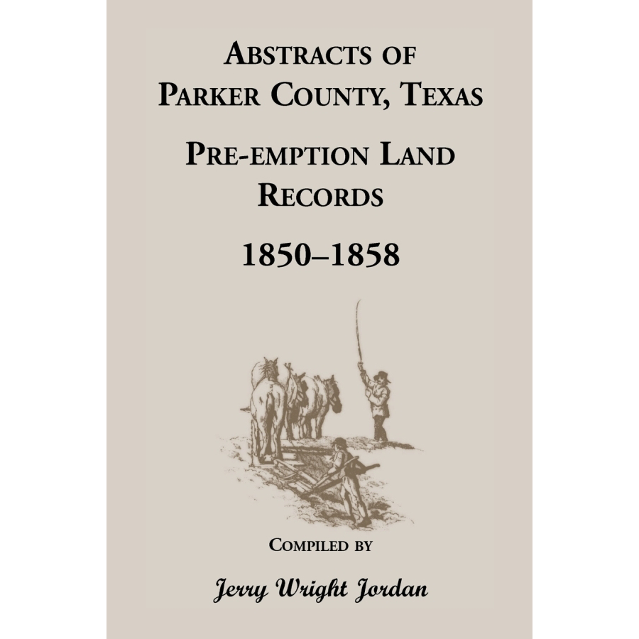 Abstracts of Parker County, Texas Pre-emption Land Records, 1850-1858