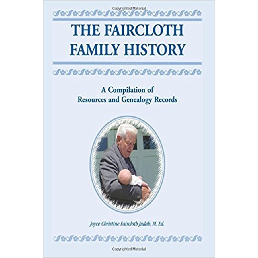 The Faircloth Family History: A Compilation of Resources and Genealogy Records