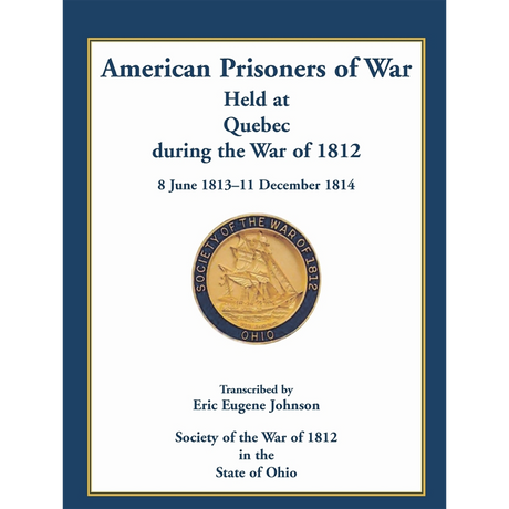 American Prisoners of War Held At Quebec During the War of 1812, 8 June 1813 - 11 December 1814