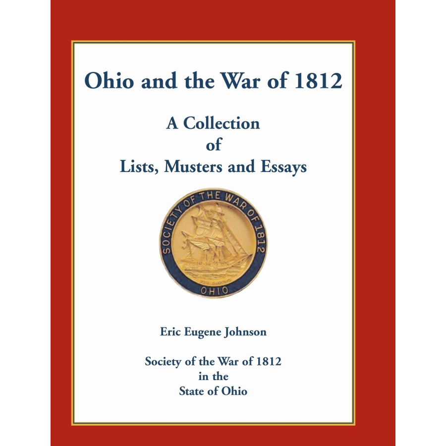 Ohio and the War of 1812: A Collection of Lists, Musters and Essays