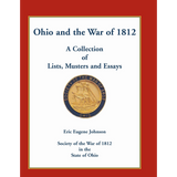 Ohio and the War of 1812: A Collection of Lists, Musters and Essays