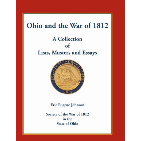 Ohio and the War of 1812: A Collection of Lists, Musters and Essays