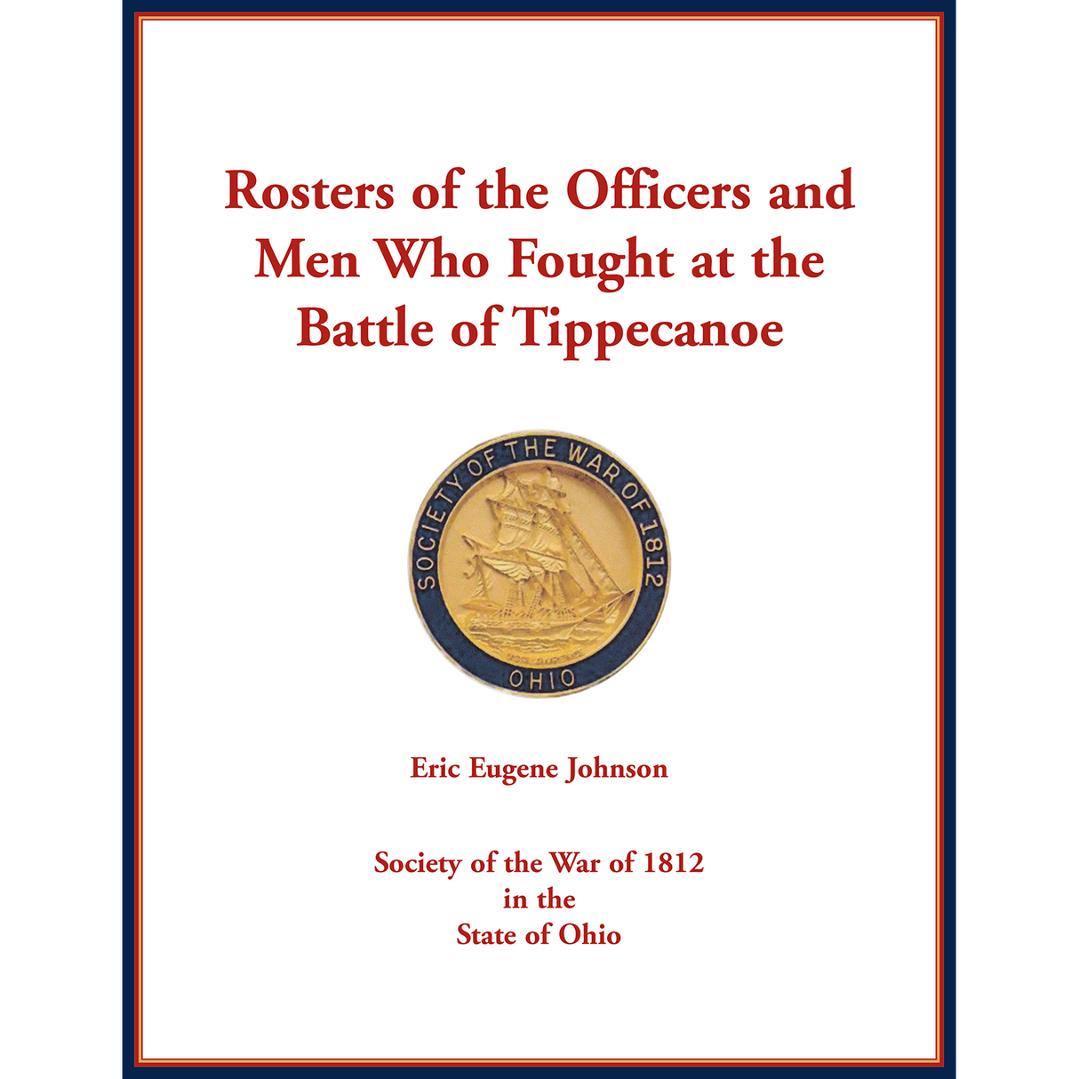 Rosters of the Officers and Men Who Fought at the Battle of Tippecanoe