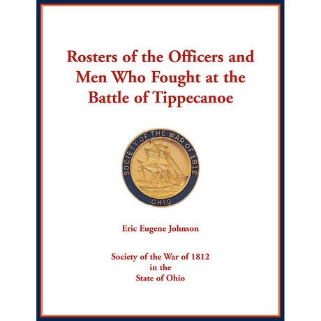 Rosters of the Officers and Men Who Fought at the Battle of Tippecanoe